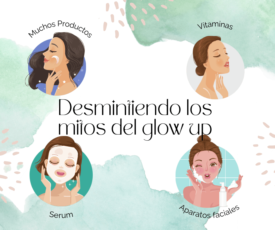 Desmintiendo los mitos del glow up: lo que sí necesitas y lo que NO